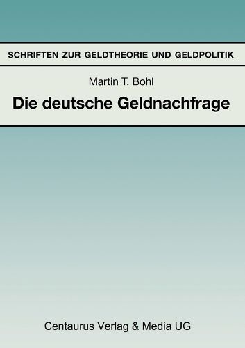 Die deutsche Geldnachfrage: Empirische Ergebnisse zu den Eigenschaften von Feedback- und Forward-Looking-Geldnachfragemodellen