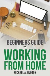 Cover image for Beginners Guide to Working from Home