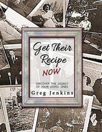 Cover image for Get Their Recipe Now: Discover the Legacy of Your Loved Ones