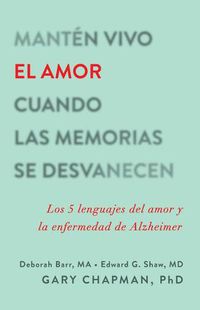 Cover image for Manten Vivo El Amor Cuando Las Memorias Se Desvanecen: Los 5 Lenguajes del Amor Y La Enfermedad de Alzheimer