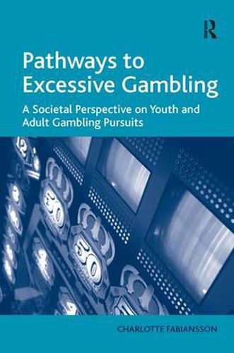 Cover image for Pathways to Excessive Gambling: A Societal Perspective on Youth and Adult Gambling Pursuits