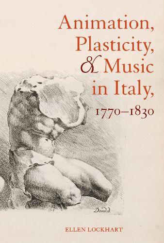 Cover image for Animation, Plasticity, and Music in Italy, 1770-1830