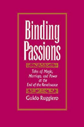 Cover image for Binding Passions: Tales of Magic, Marriage, and Power at the End of the Renaissance