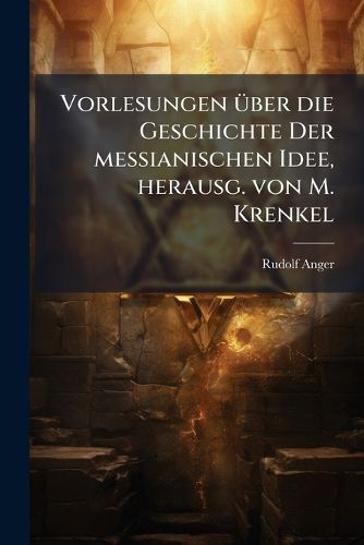 Cover image for Vorlesungen Ber Die Geschichte Der Messianischen Idee, Herausg. Von M. Krenkel