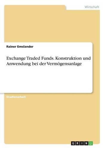 Cover image for Exchange Traded Funds. Konstruktion und Anwendung bei der Vermoegensanlage
