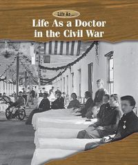 Cover image for Life as a Doctor in the Civil War