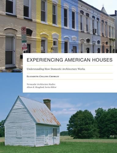 Cover image for Experiencing American Houses: Understanding How Domestic Architecture Works