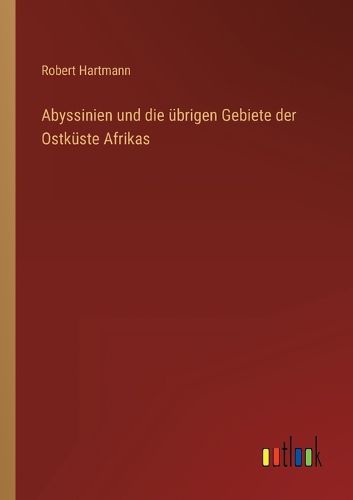 Cover image for Abyssinien und die uebrigen Gebiete der Ostkueste Afrikas