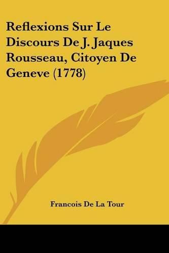 Reflexions Sur Le Discours de J. Jaques Rousseau, Citoyen de Geneve (1778)