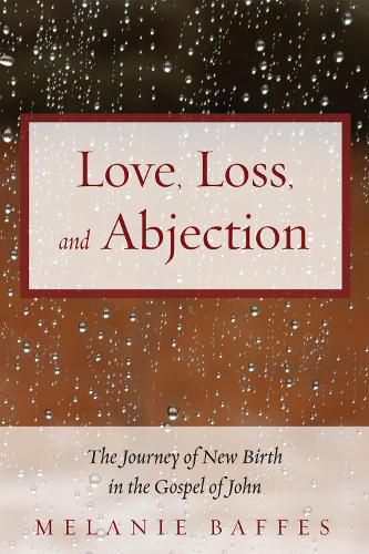 Cover image for Love, Loss, and Abjection: The Journey of New Birth in the Gospel of John