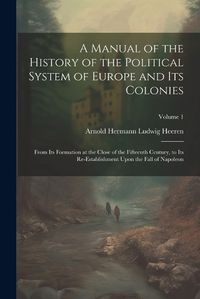 Cover image for A Manual of the History of the Political System of Europe and Its Colonies