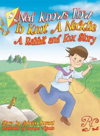 Cover image for Ned Knows How To Knot A NeckTie: A Rabbit and Fox Story
