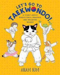 Cover image for Let's Go to Taekwondo!: A Story About Persistence, Bravery, and Breaking Boards