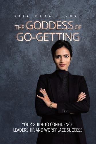 Cover image for The Goddess of Go-Getting: Your Guide to Confidence, Leadership, and Workplace Success