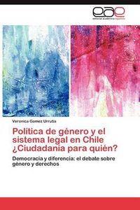 Cover image for Politica de Genero y El Sistema Legal En Chile Ciudadania Para Quien?