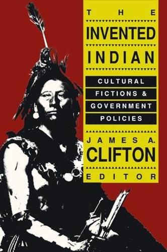 Cover image for The Invented Indian: Cultural Fictions and Government Policies