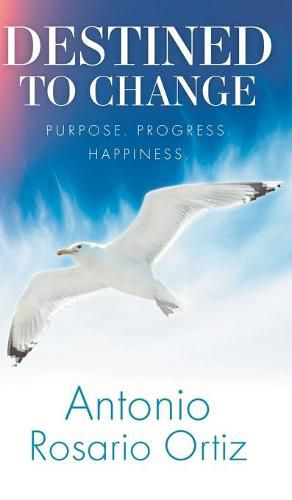 Cover image for Destined To Change: Purpose. Progress. Happiness.