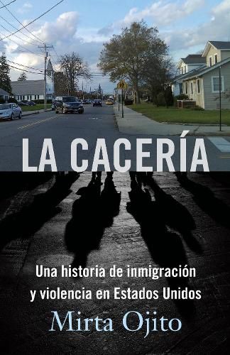 La Caceria / Hunting Season: Una historia de inmigracion y violencia en Estados Unidos (Hunting Season,Spanish)