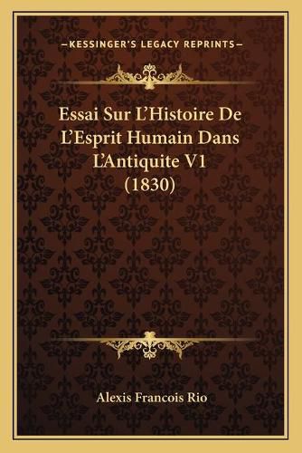 Essai Sur L'Histoire de L'Esprit Humain Dans L'Antiquite V1 (1830)