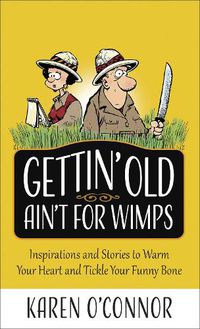 Cover image for Gettin' Old Ain't for Wimps: Inspirations and Stories to Warm Your Heart and Tickle Your Funny Bone