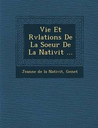 Cover image for Vie Et R V Lations de La Soeur de La Nativit ...