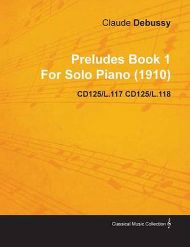 Preludes Book 1 By Claude Debussy For Solo Piano (1910) CD125/L.117 CD125/L.118