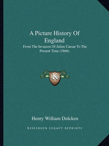 A Picture History of England: From the Invasion of Julius Caesar to the Present Time (1866)