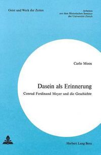 Cover image for Dasein ALS Erinnerung: Conrad Ferdinand Meyer Und Die Geschichte