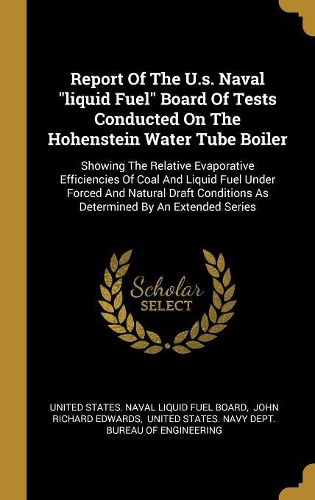 Cover image for Report Of The U.s. Naval "liquid Fuel" Board Of Tests Conducted On The Hohenstein Water Tube Boiler