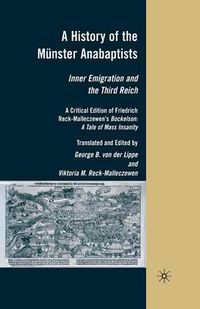 Cover image for A History of the Munster Anabaptists: Inner Emigration and the Third Reich: A Critical Edition of Friedrich Reck-Malleczewen's Bockelson: A Tale of Mass Insanity