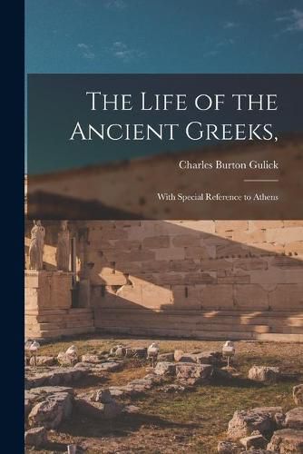 Cover image for The Life of the Ancient Greeks,: With Special Reference to Athens