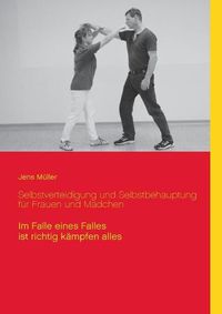 Cover image for Selbstverteidigung und Selbstbehauptung fur Frauen und Madchen: Im Falle eines Falles ist richtig kampfen alles