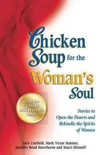 Cover image for Chicken Soup for the Woman's Soul: Stories to Open the Heart and Rekindle the Spirit of Women