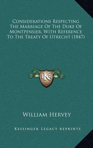 Considerations Respecting the Marriage of the Duke of Montpensier, with Reference to the Treaty of Utrecht (1847)