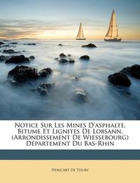 Cover image for Notice Sur Les Mines D'Asphalte, Bitume Et Lignites de Lobsann, (Arrondissement de Wiessebourg) Dpartement Du Bas-Rhin