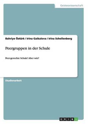 Cover image for Peergruppen in der Schule: Peer-gerechte Schule! Aber wie?