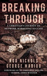 Cover image for Breaking Through: A Christians Journey to Network Marketing Success