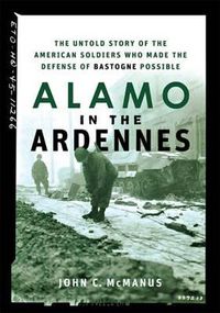 Cover image for Alamo in the Ardennes: The Untold Story of the American Soldiers Who Made the Defense of Bastogne Possible