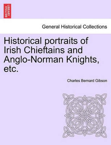 Cover image for Historical Portraits of Irish Chieftains and Anglo-Norman Knights, Etc.