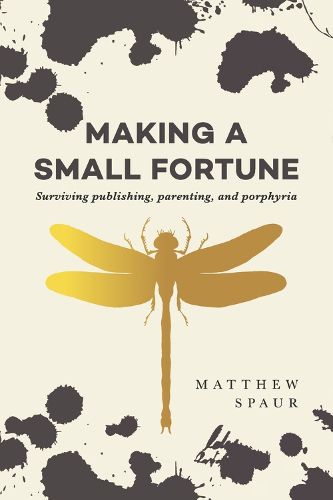 Cover image for Making a Small Fortune: Surviving Publishing, Parenting, and Porphyria