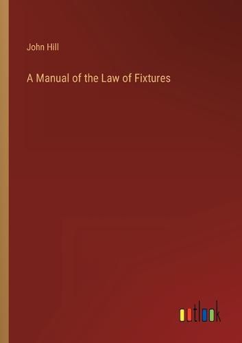 A Manual of the Law of Fixtures