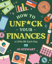 Cover image for How to Unf*ck Your Finances a little bit each day: 100 small changes for a better future