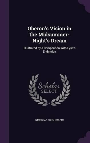 Cover image for Oberon's Vision in the Midsummer-Night's Dream: Illustrated by a Comparison with Lylie's Endymion