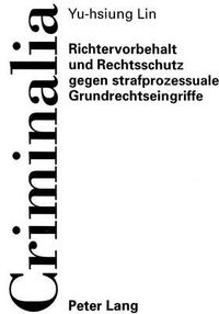 Cover image for Richtervorbehalt Und Rechtsschutz Gegen Strafprozessuale Grundrechtseingriffe