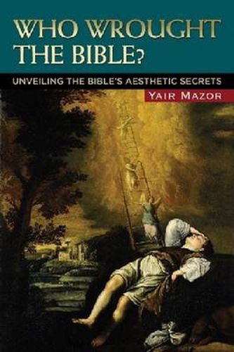 Cover image for Who Wrought the Bible?: Unveiling the Bible's Aesthetic Secrets