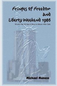 Cover image for Fringes of Freedom and Liberty Weekend 1986: Would That All Had a Place to Return After Dark