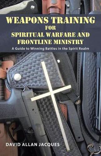 Cover image for Weapons Training for Spiritual Warfare and Frontline Ministry: A Guide to Winning Battles in the Spirit Realm