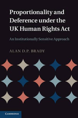 Proportionality and Deference under the UK Human Rights Act: An Institutionally Sensitive Approach