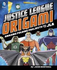 Cover image for Justice League Origami: Amazing Folding Projects Featuring Green Lantern, Aquaman, and More