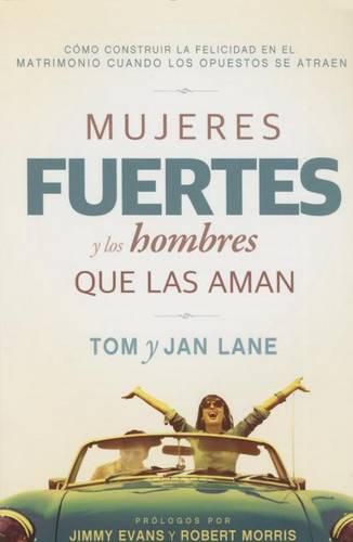 Cover image for Mujeres Fuertes Y Los Hombres Que Las Aman: Como Construir La Felicidad En El Matrimonio Cuando Los Opuestos Se Atraen